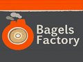    Bagels Factory